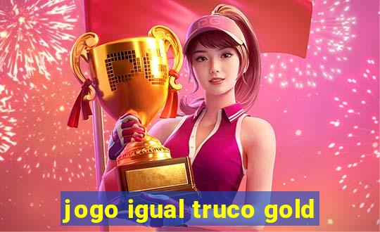 jogo igual truco gold